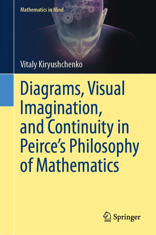 Book cover of Diagrams, Visual Imagination, and Continuity in Peirce's Philosophy of Mathematics (1st ed. 2023) (Mathematics in Mind)