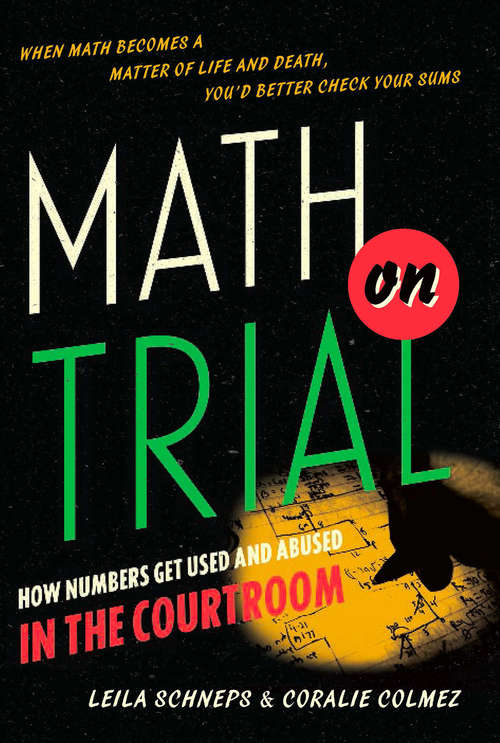 Book cover of Math on Trial: How Numbers Get Used and Abused in the Courtroom