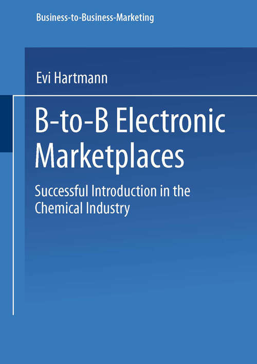 Book cover of B-to-B Electronic Marketplaces: Successful Introduction in the Chemical Industry (2002) (Business-to-Business-Marketing)