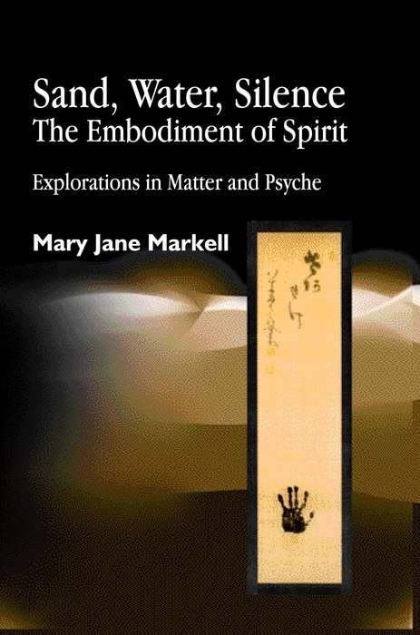 Book cover of Sand, Water, Silence - The Embodiment of Spirit: Explorations in Matter and Psyche (PDF)
