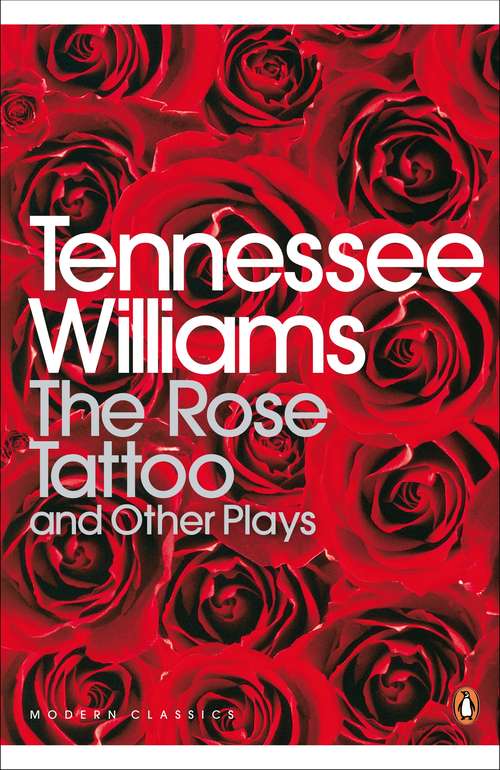 Book cover of The Rose Tattoo and Other Plays (Penguin Modern Classics)