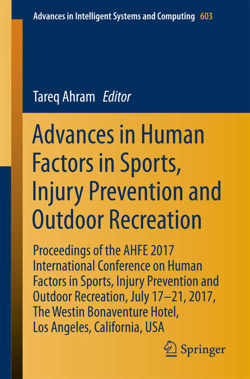 Book cover of Advances in Human Factors in Sports, Injury Prevention and Outdoor Recreation: Proceedings of the AHFE 2017 International Conference on Human Factors in Sports, Injury Prevention and Outdoor Recreation, July 17-21, 2017, The Westin Bonaventure Hotel, Los Angeles, California, USA (Advances in Intelligent Systems and Computing #603)