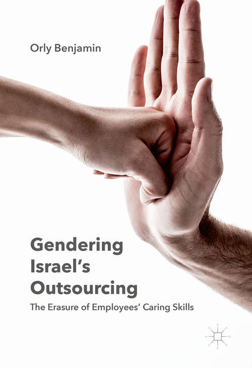 Book cover of Gendering Israel's Outsourcing: The Erasure of Employees' Caring Skills (1st ed. 2016)