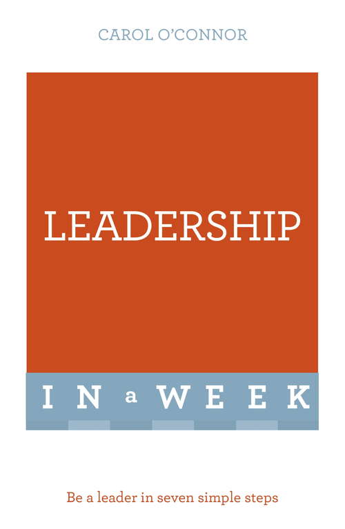 Book cover of Leadership In A Week: Be A Leader In Seven Simple Steps (In A Week)
