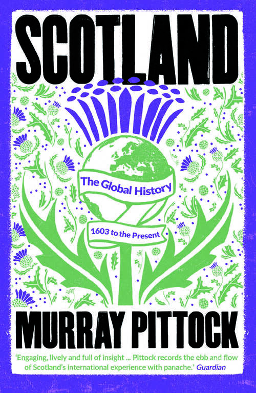 Book cover of Scotland: The Global History: 1603 to the Present