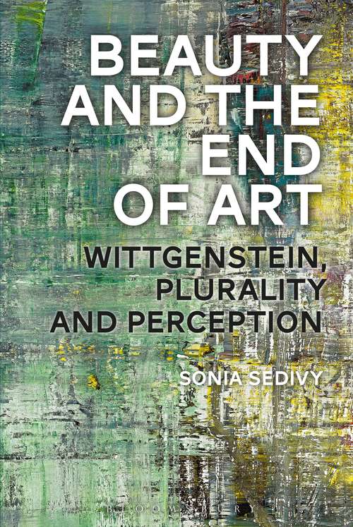 Book cover of Beauty and the End of Art: Wittgenstein, Plurality and Perception