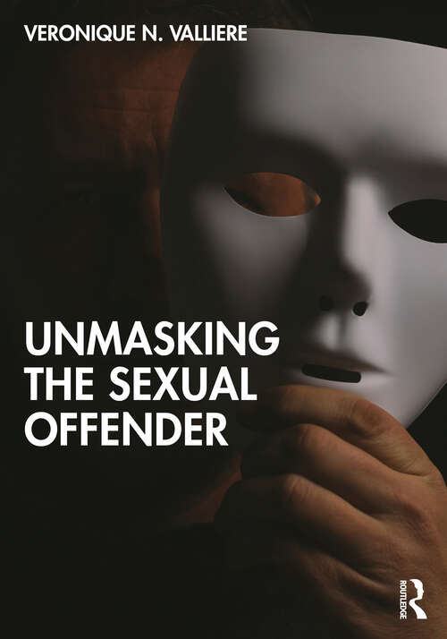 Book cover of Unmasking the Sexual Offender