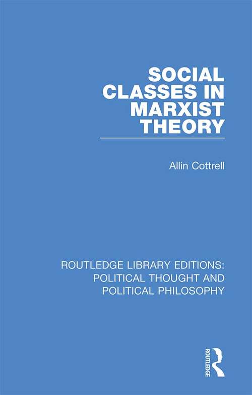 Book cover of Social Classes in Marxist Theory (Routledge Library Editions: Political Thought and Political Philosophy #17)