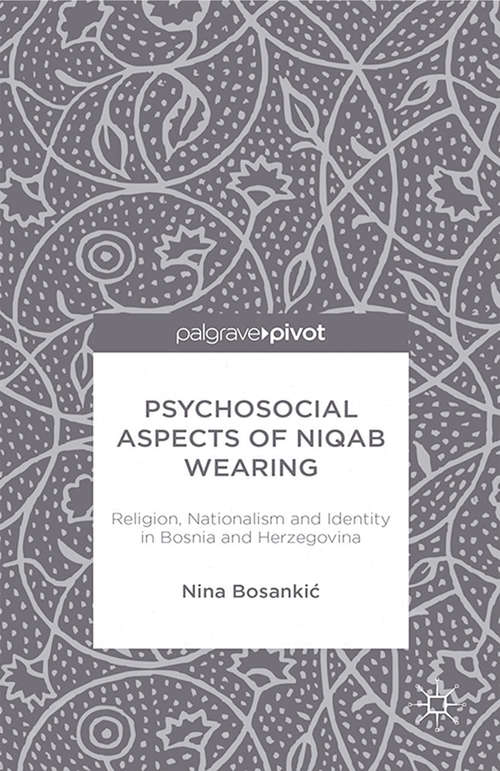 Book cover of Psychosocial Aspects of Niqab Wearing: Religion, Nationalism and Identity in Bosnia and Herzegovina (2014)