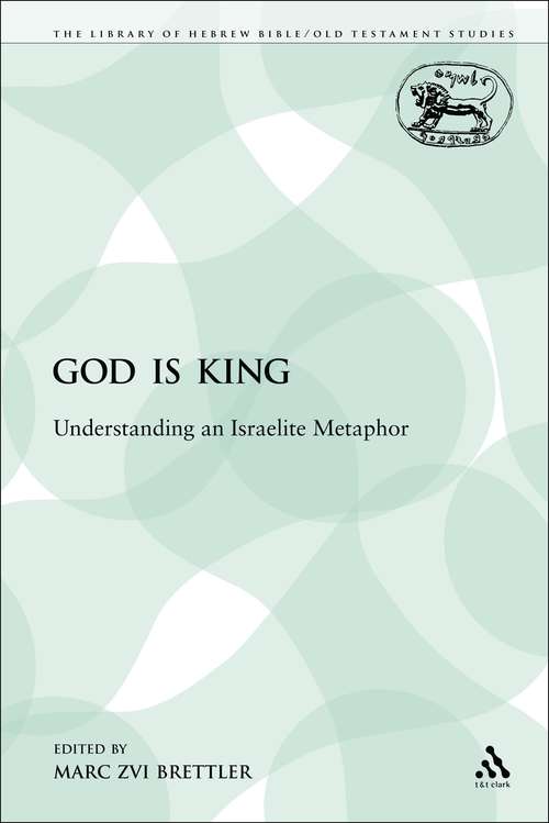 Book cover of God is King: Understanding an Israelite Metaphor (The Library of Hebrew Bible/Old Testament Studies)
