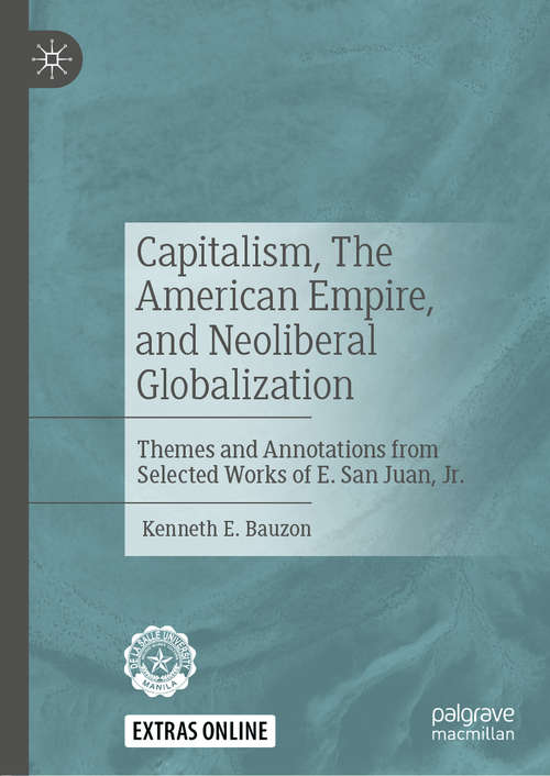 Book cover of Capitalism, The American Empire, and Neoliberal Globalization: Themes and Annotations from Selected Works of E. San Juan, Jr. (1st ed. 2019)