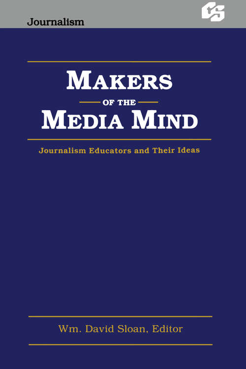 Book cover of Makers of the Media Mind: Journalism Educators and their Ideas (Routledge Communication Series)
