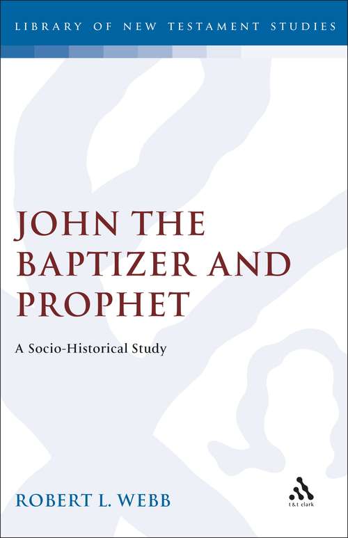 Book cover of John the Baptizer and Prophet: A Socio-Historical Study (The Library of New Testament Studies #62)