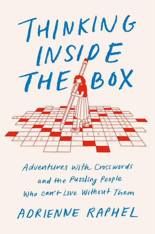 Book cover of Thinking Inside the Box: Adventures with Crosswords and the Puzzling People Who Can't Live Without Them