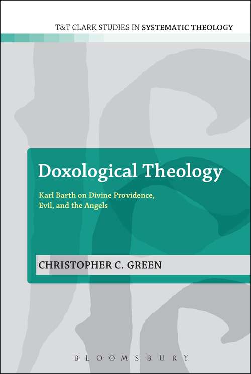 Book cover of Doxological Theology: Karl Barth on Divine Providence, Evil, and the Angels (T&T Clark Studies in Systematic Theology)