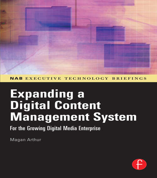 Book cover of Expanding a Digital Content Management System: for the Growing Digital Media Enterprise (Nab Executive Technology Briefings Ser.)