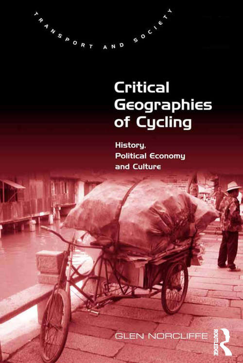 Book cover of Critical Geographies of Cycling: History, Political Economy and Culture (Transport and Society)
