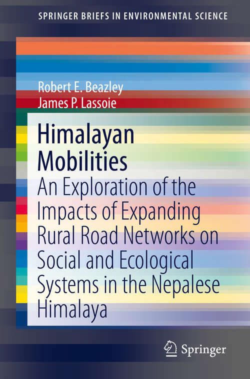 Book cover of Himalayan Mobilities: An Exploration of the Impact of Expanding Rural Road Networks on Social and Ecological Systems in the Nepalese Himalaya (SpringerBriefs in Environmental Science)