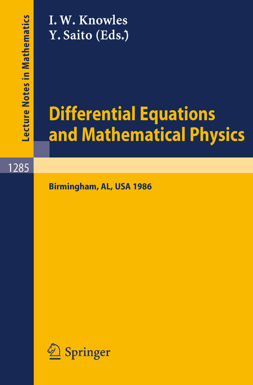 Book cover of Differential Equations and Mathematical Physics: Proceedings of an International Conference held in Birmingham, Alabama, USA, March 3-8, 1986 (1987) (Lecture Notes in Mathematics #1285)