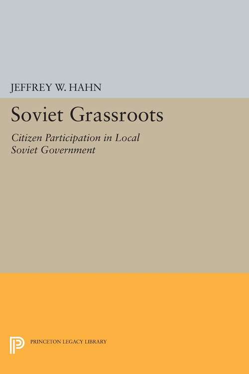 Book cover of Soviet Grassroots: Citizen Participation in Local Soviet Government