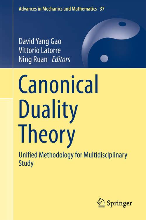 Book cover of Canonical Duality Theory: Unified Methodology for Multidisciplinary Study (Advances in Mechanics and Mathematics #37)