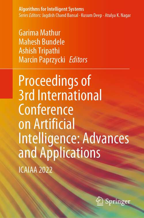 Book cover of Proceedings of 3rd International Conference on Artificial Intelligence: Advances and Applications: ICAIAA 2022 (1st ed. 2023) (Algorithms for Intelligent Systems)