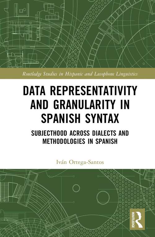 Book cover of Data Representativity and Granularity in Spanish Syntax: Subjecthood across Dialects and Methodologies in Spanish (Routledge Studies in Hispanic and Lusophone Linguistics)