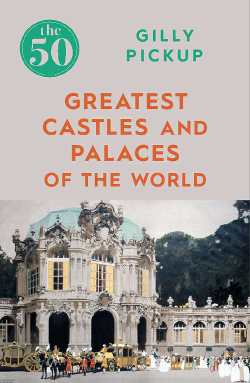 Book cover of The 50 Greatest Castles and Palaces of the World (The 50)