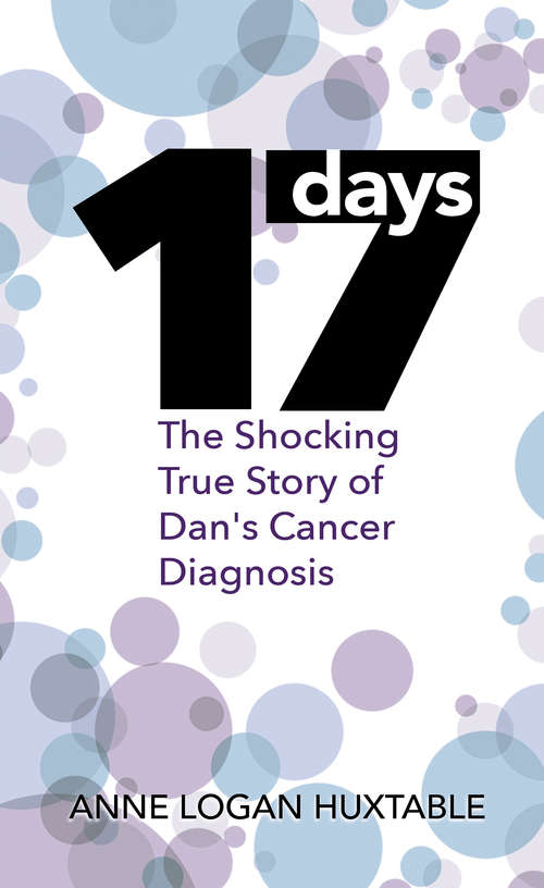 Book cover of 17 Days: The Shocking True Story of Dan's Cancer Diagnosis (2) (Wordcatcher Real Life Stories and Biographies)