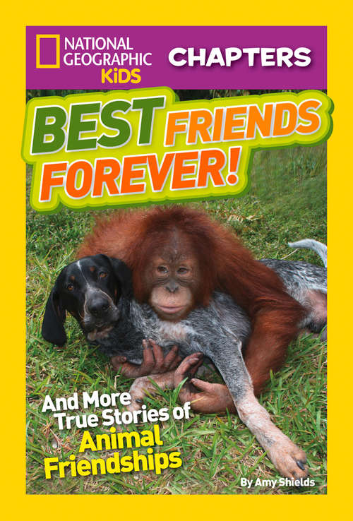 Book cover of National Geographic Kids Chapters: And More True Stories Of Animal Friendships (ePub edition) (National Geographic Kids Chapters)
