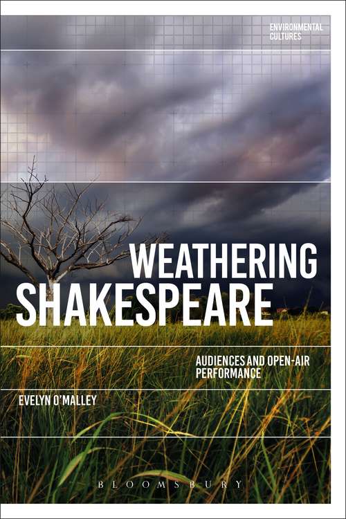 Book cover of Weathering Shakespeare: Audiences and Open-air Performance (Environmental Cultures)