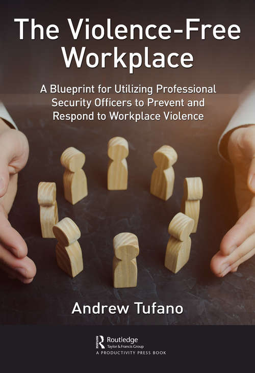 Book cover of The Violence-Free Workplace: A Blueprint for Utilizing Professional Security Officers to Prevent and Respond to Workplace Violence