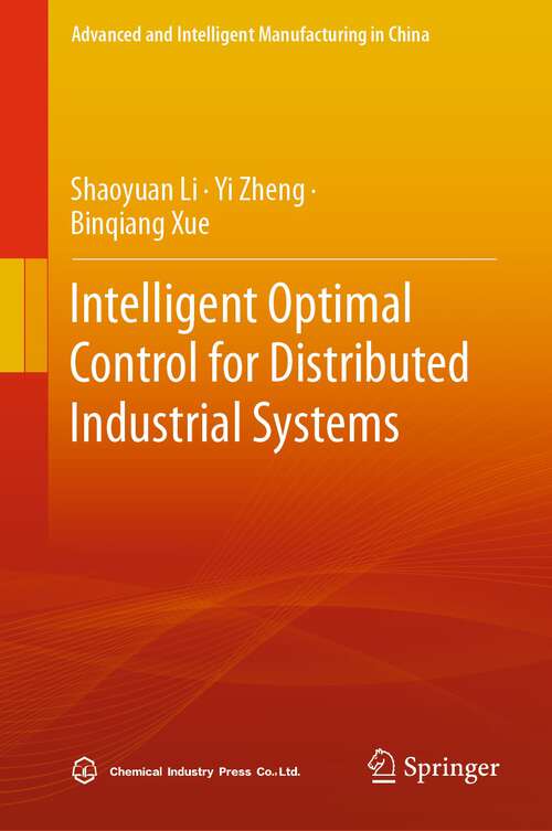 Book cover of Intelligent Optimal Control for Distributed Industrial Systems (1st ed. 2023) (Advanced and Intelligent Manufacturing in China)