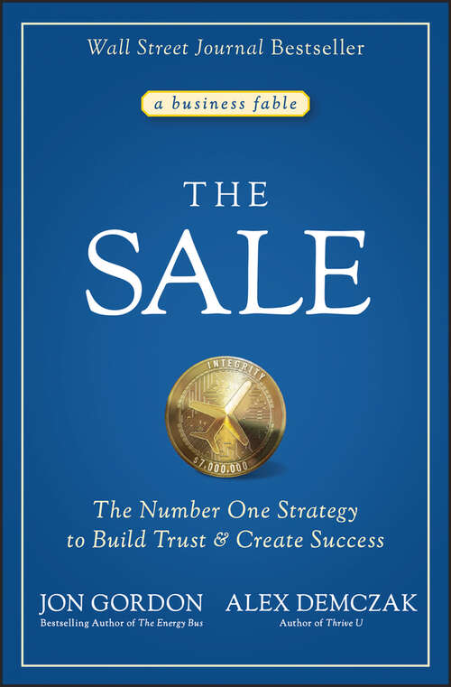 Book cover of The Sale: The Number One Strategy to Build Trust and Create Success (Jon Gordon)