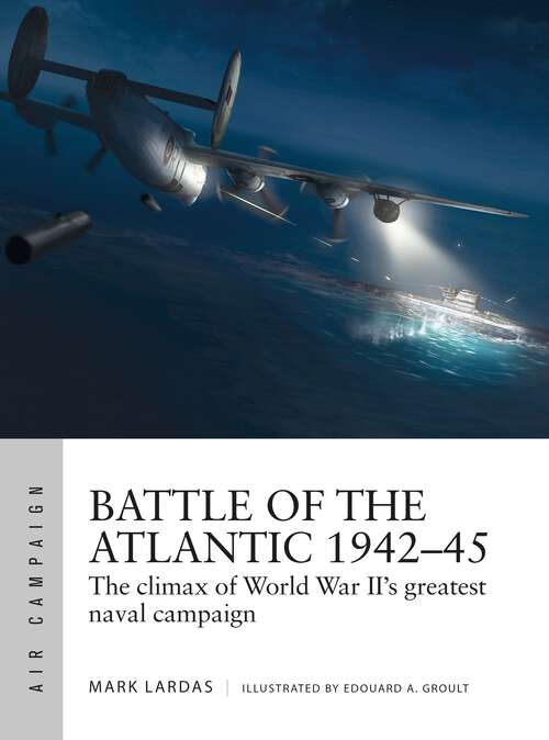 Book cover of Battle of the Atlantic 1942–45: The climax of World War II’s greatest naval campaign (Air Campaign)