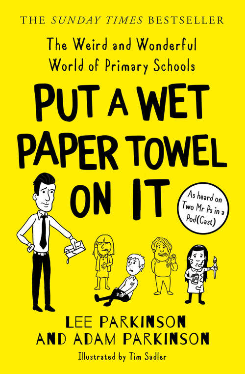 Book cover of Put A Wet Paper Towel on It: The Weird And Wonderful World Of Primary Schools (ePub edition)