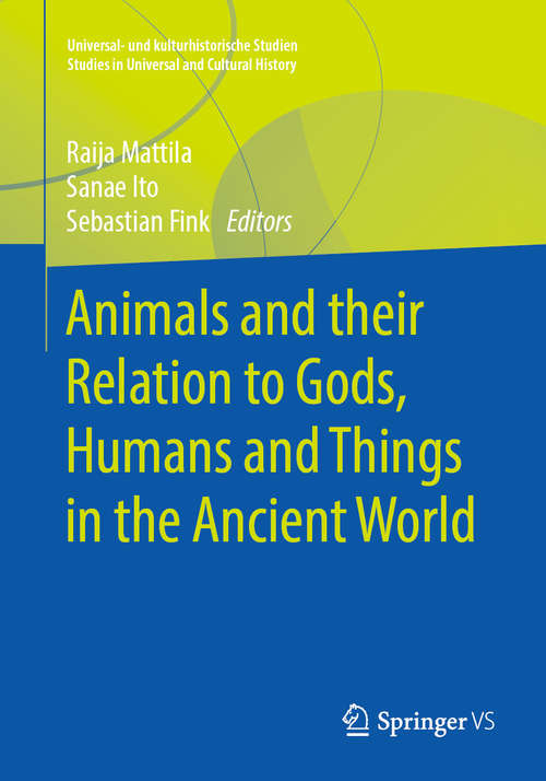 Book cover of Animals and their Relation to Gods, Humans and Things in the Ancient World (1st ed. 2019) (Universal- und kulturhistorische Studien. Studies in Universal and Cultural History)