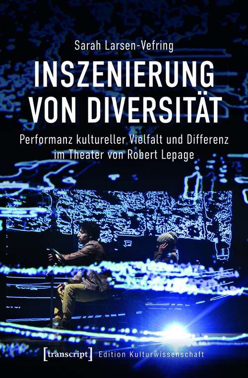 Book cover of Inszenierung von Diversität: Performanz kultureller Vielfalt und Differenz im Theater von Robert Lepage (Edition Kulturwissenschaft #246)