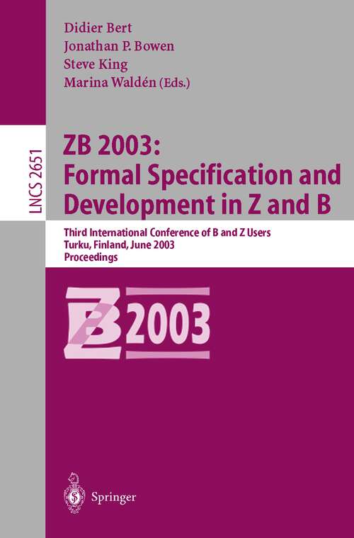 Book cover of ZB 2003: Third International Conference of B and Z Users, Turku, Finland, June 4-6, 2003, Proceedings (2003) (Lecture Notes in Computer Science #2651)