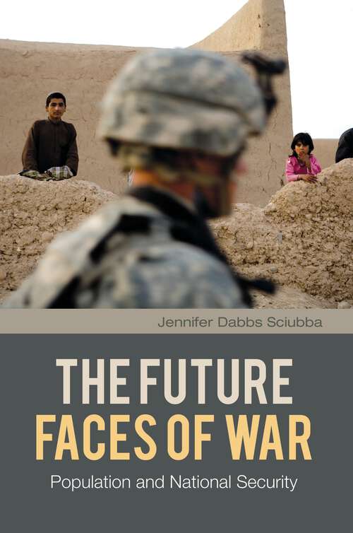 Book cover of The Future Faces of War: Population and National Security (The Changing Face of War)
