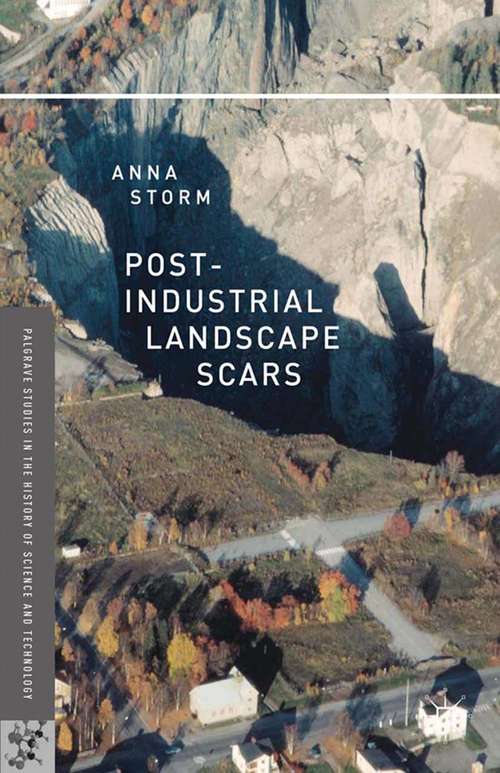 Book cover of Post-Industrial Landscape Scars (2014) (Palgrave Studies in the History of Science and Technology)