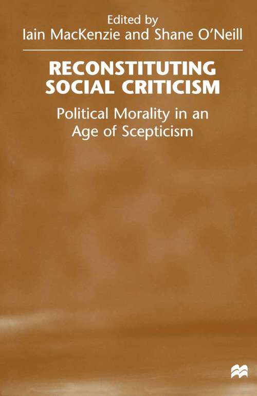 Book cover of Reconstituting Social Criticism: Political Morality in an Age of Scepticism (1st ed. 1999)