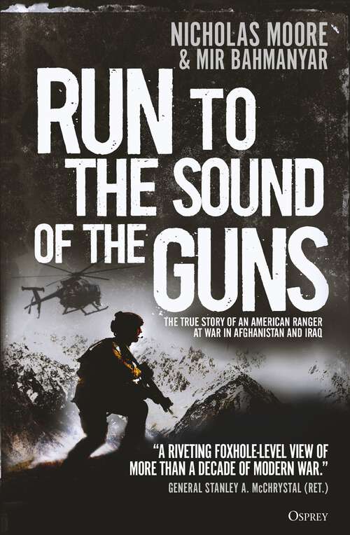 Book cover of Run to the Sound of the Guns: The True Story of an American Ranger at War in Afghanistan and Iraq