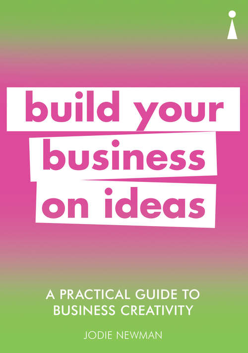 Book cover of A Practical Guide to Business Creativity: Build your business on ideas (Practical Guide Series)