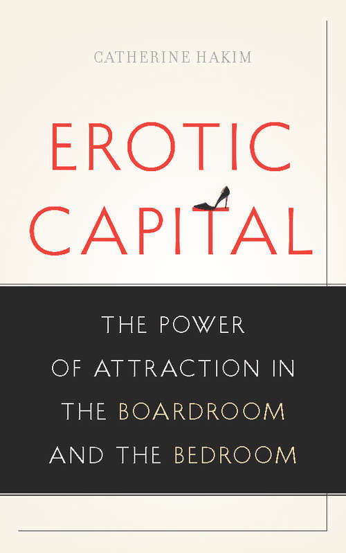 Book cover of Erotic Capital: The Power of Attraction in the Boardroom and the Bedroom
