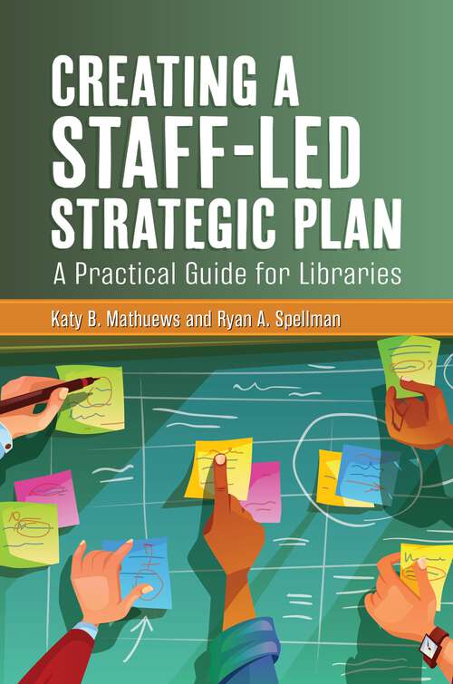 Book cover of Creating a Staff-Led Strategic Plan: A Practical Guide for Libraries