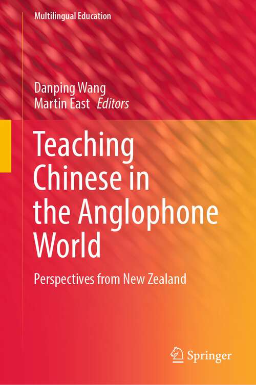 Book cover of Teaching Chinese in the Anglophone World: Perspectives from New Zealand (1st ed. 2023) (Multilingual Education #44)