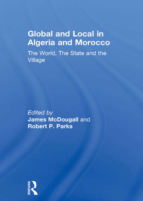 Book cover of Global and Local in Algeria and Morocco: The World, The State and the Village