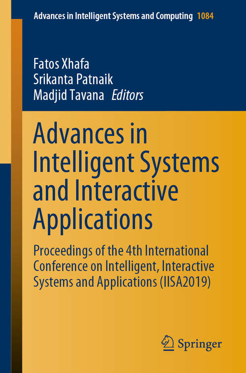 Book cover of Advances in Intelligent Systems and Interactive Applications: Proceedings of the 4th International Conference on Intelligent, Interactive Systems and Applications (IISA2019) (1st ed. 2020) (Advances in Intelligent Systems and Computing #1084)