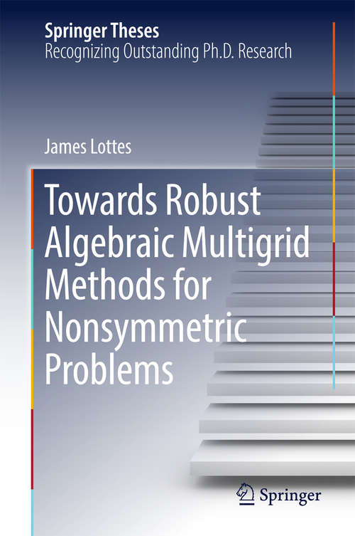Book cover of Towards Robust Algebraic Multigrid Methods for Nonsymmetric Problems (Springer Theses)